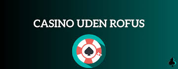 Udenlandske Casinoer uden RoFUS En Guide til Sikker Spiloplevelse -1609851591
